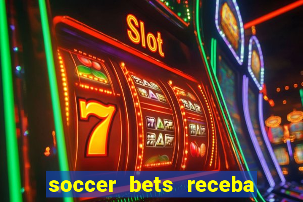 soccer bets receba seu dinheiro